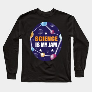 Science is my Jam Design for Science Lover Students and Teachers Long Sleeve T-Shirt